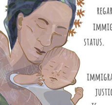 Drawing from the Repeal Hyde Art Project of a parent holding an infant, and text to the right that reads "Regardless of immigration status. Immigrant justice-". The image and text are cut off.