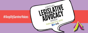 Image of a speech bubble on a purple and red background with text that reads "Virtual Legislative Advocacy Week. February 5-9, 2018." and "#AmplifySurvivorVoices".